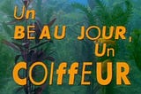 “Un Beau Jour, Un Coiffeur” in yellow block letters, fish tank plants in background