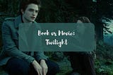 Book vs Movie: 4 Reasons Why Twilight Movie is A Great Adaptation