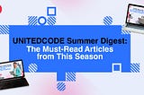 Unitedcode Summer Digest: The Must-Read Articles from This Season