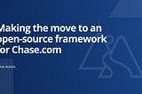 Making the move to an open-source framework for Chase.com