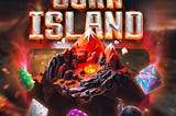 Burn Island Unleashed