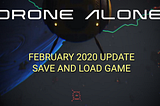 DRONE ALONE February Update