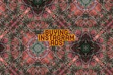 How I’m (Mostly) Buying Instagram Ads