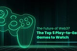 The Future of Web3? The Top 5 Play-to-earn Games to Watch