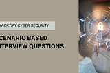 A Guide to Scenario-Based Cyber Security Interview Questions
