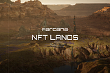 Farcana’s Revolutionary NFT Land System: distributing ownership to gamers