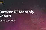 Forever Bi-Monthly Report- June & July