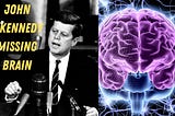 John F. Kennedy’s Missing Brain