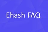 EHash FAQs