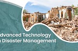 Advanced Technology in Disaster Management