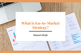What is Go-to-Market Strategy?
