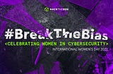 Break the Bias: Celebrating Women in Cybersecurity