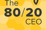 Why You Should Read “The 80/20 CEO”