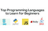 Top Programming Langauges to Learn for Beginners