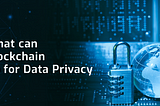 Blockchain, Data Protection & Personal Data