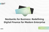 Neobanks for Business: Redefining Digital Finance for the Modern Enterprise