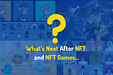 What’s Next After NFT Games? Web3?