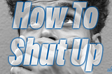 How To Shut Up