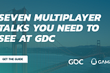 Seven multiplayer talks you need to see at GDC
