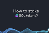 How to Stake Sol tokens?