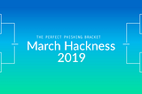 The Fourth Annual March Hackness Phishing Bracket