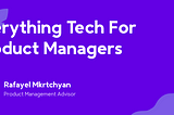 Everything Tech For Product Managers