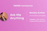 Sanjay Kumar, Automation Evangelist, and the Testim Community