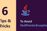 6 Tips and Tricks to avoid NullPointerException | Prafful Lachhwani