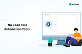7 No-code Test Automation Tools: Top Picks & Features Explained