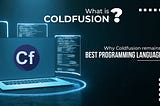 What Is ColdFusion? Why ColdFusion Remains The Best Programming Language.