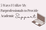 5 Ways I Utilize My Paraprofessionals to Provide Academic Support