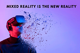 Mixed Reality is the Future New Reality