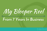 My Blooper Reel From 7 Years In Business