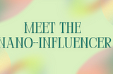Meet the Nano-Influencer