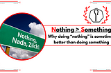 Nothing > Something