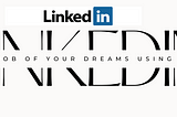 Using LinkedIn to Obtain the Job of Your Dreams