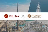 FUUPAY Enters Dubai Market Partnering with KOMEA FORTAL L.L.C., Ltd.