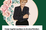 Angela Lansbury’s character from Murder She Wrote TV show.
