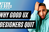 Why a good designer quit: an ex-Head of UX perspective