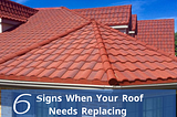 6 Signs When Your Roof Needs Replacing