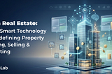 AI in Real Estate: How Smart Technology Is Redefining Property Buying, Selling & Investing