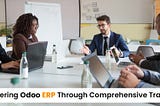 Navigating Excellence : Mastering Odoo ERP Through Comprehensive Training