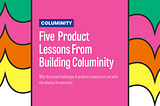 Five Product Lessons From Building Columinity