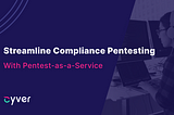 How Pentest-as-a-Service Streamlines Compliance Pentesting — PentestHero