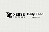 Daily Feed | Xerse Ventures 【2022/2/25–2022/2/27】