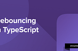 Debouncing in TypeScript