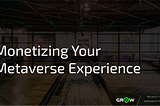 Monetizing Your Metaverse Experience