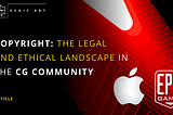 Copyright: The Legal and Ethical Landscape in the CG Community