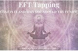 EFT Tapping what it is and why you should try it now.