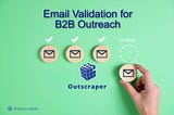 Why Email Validation is Key for Effective B2B Outreach